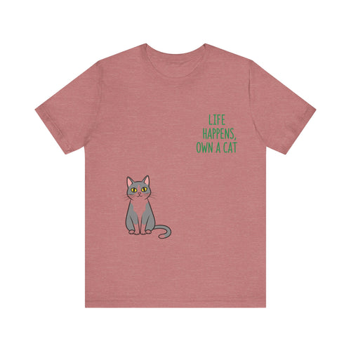 Cat Lover's Inspirational Tee | Life Happens, Own a Cat | Pet Gift, Animal Shirt, Cute Graphic Tee, Cat Mom, Cat Dad