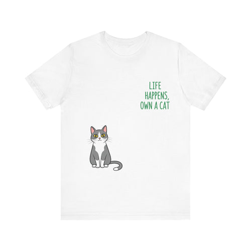 Cat Lover's Inspirational Tee | Life Happens, Own a Cat | Pet Gift, Animal Shirt, Cute Graphic Tee, Cat Mom, Cat Dad